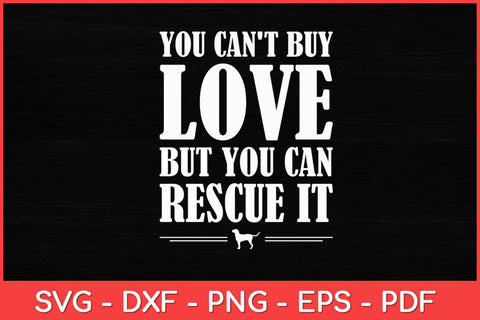 You Can't Buy Love But You Can Rescue It Svg Cut File SVG artprintfile 