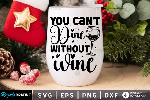 You cant dine without wine SVG SVG Regulrcrative 
