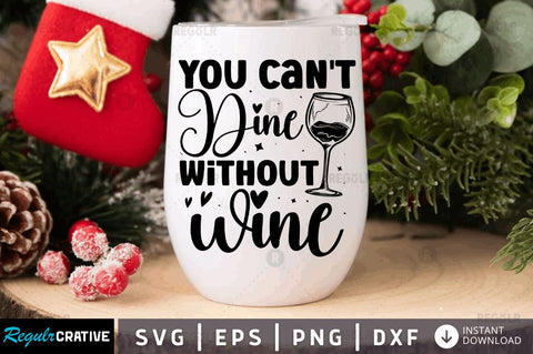 You cant dine without wine SVG SVG Regulrcrative 