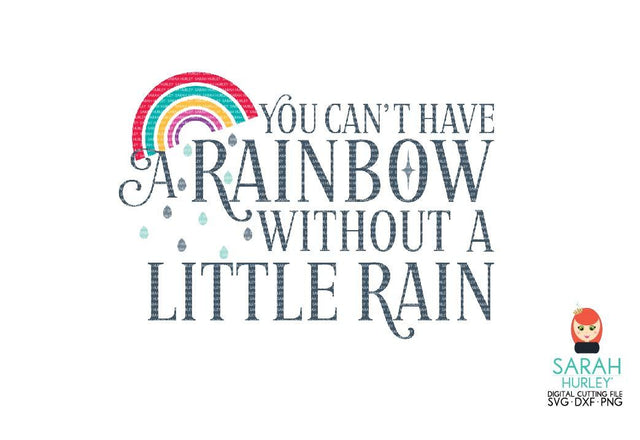 You Cant Have A Rainbow Without A Little Rain SVG Sarah Hurley 