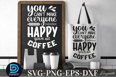 You can't make everyone happy you're not coffee, Coffee SVG Design SVG DESIGNISTIC 