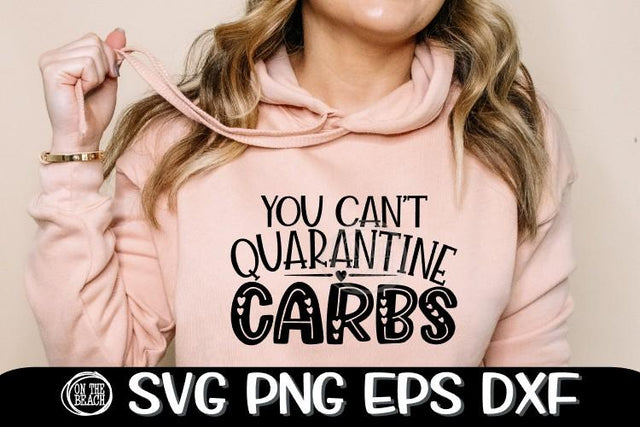 You Can't Quarantine Carbs SVG - CARBS SVG PNG EPS DXF SVG On the Beach Boutique 