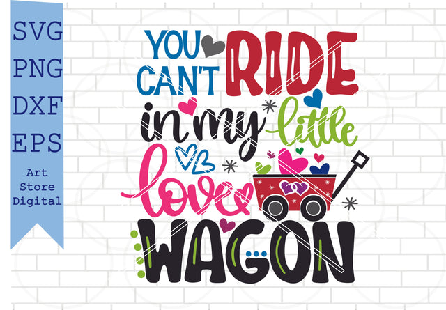 You Can't Ride In My Little Love Wagon Svg, Valentine Svg, Png, Dxf, Eps Cut Files SVG Artstoredigital 