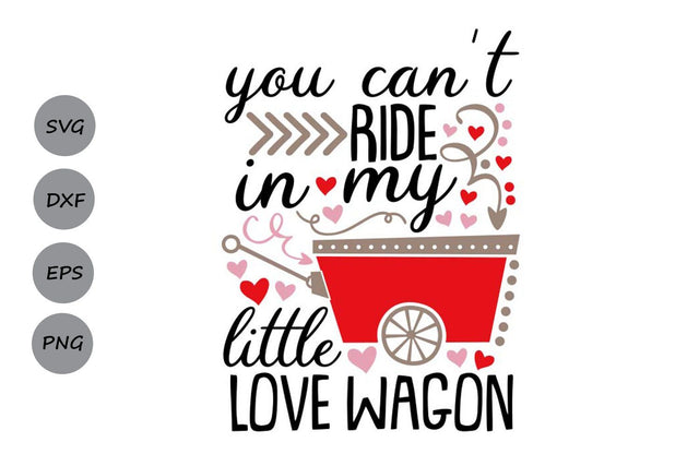 you Can't Ride In my Little Love Wagon| Valentines Day Saying SVG and DXF Cutting Files SVG CosmosFineArt 