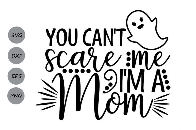 You Can't Scare Me I Am A Mom| Halloween Mom SVG Cutting Files. SVG CosmosFineArt 