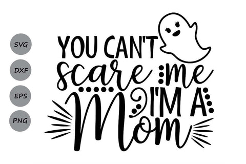 You Can't Scare Me I Am A Mom| Halloween Mom SVG Cutting Files. SVG CosmosFineArt 