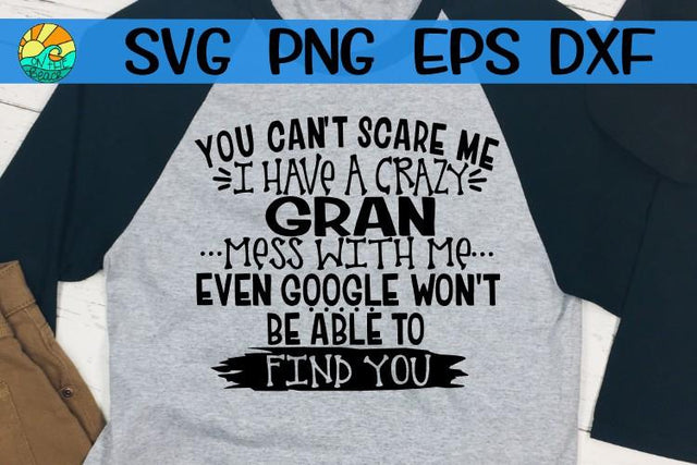 You Can't Scare Me - I Have A Crazy Gran - SVG - DXF - EPS - PNG SVG On the Beach Boutique 