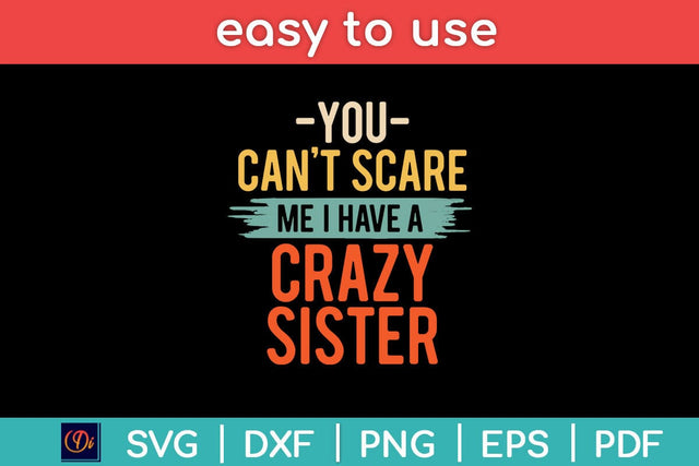 You Can't Scare Me I Have A Crazy Sister Funny Brother Svg Design SVG artprintfile 