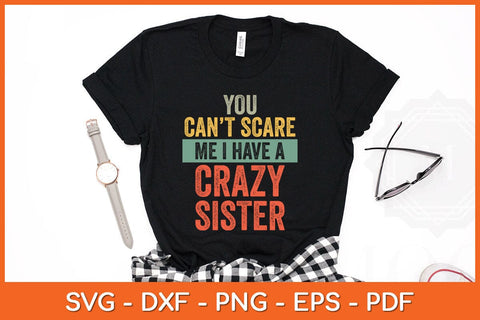 You Can't Scare Me I Have A Crazy Sister Funny Brothers Svg File SVG Helal 