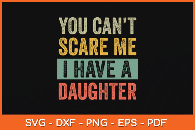 You Can't Scare Me I Have A Daughter Svg Cutting File SVG Helal 