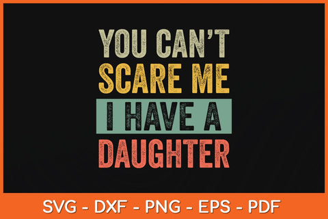 You Can't Scare Me I Have A Daughter Svg Cutting File SVG Helal 