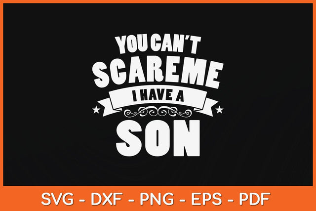 You Can't Scare Me I Have A Son Funny Fathers Day Svg Cutting File SVG artprintfile 