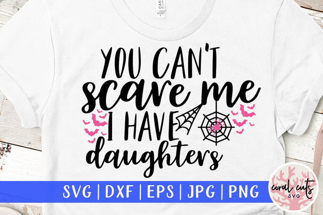 You Can't Scare Me I Have Daughters – Halloween SVG EPS DXF PNG Cutting Files SVG CoralCutsSVG 