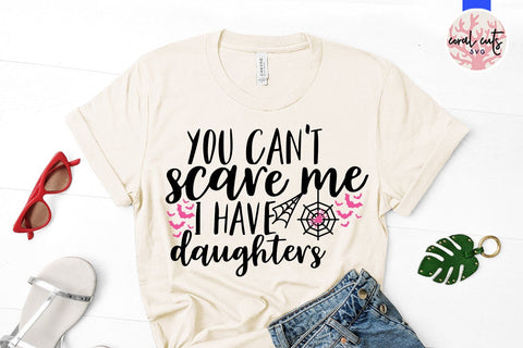 You Can't Scare Me I Have Daughters – Halloween SVG EPS DXF PNG Cutting Files SVG CoralCutsSVG 
