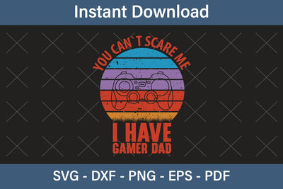 You Can`t Scare Me I Have Gamer Dad Fathers Day Svg, Best Dad Ever Svg, Daddy Svg, Father Day Svg, Grandpa Svg, Papa Svg – Printable, Cricut & Silhouette SVG Debashish Barman 