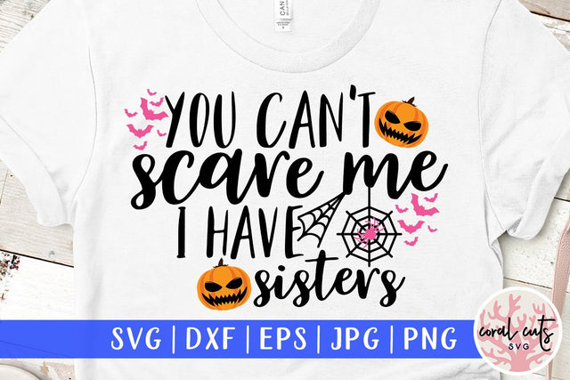 You Can't Scare Me, I Have Sisters – Halloween SVG EPS DXF PNG Cutting Files SVG CoralCutsSVG 