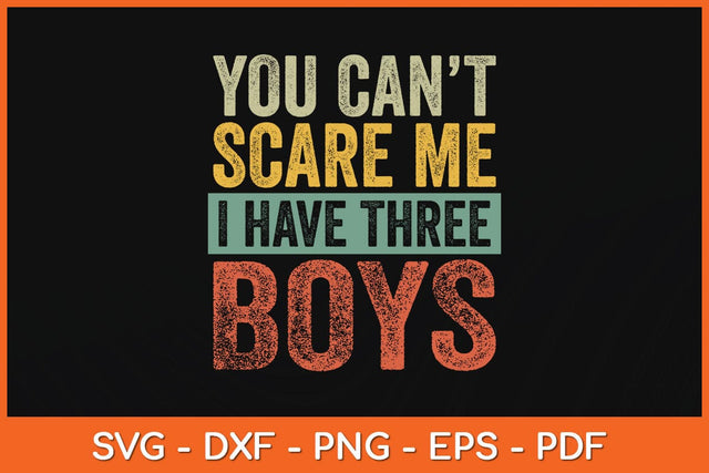 You Can't Scare Me I Have Three Boys Svg Cutting File SVG Helal 
