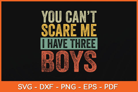 You Can't Scare Me I Have Three Boys Svg Cutting File SVG Helal 