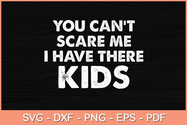 You Can't Scare Me I Have Three Kids Svg Cutting File SVG Helal 