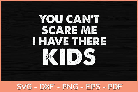 You Can't Scare Me I Have Three Kids Svg Cutting File SVG Helal 