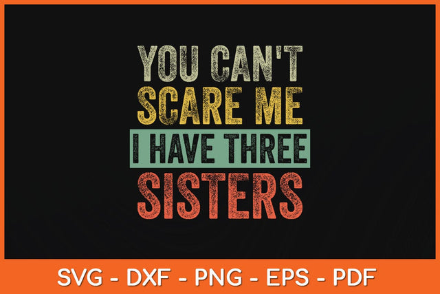 You Can't Scare Me I Have Three Sisters Svg Cutting File SVG Helal 