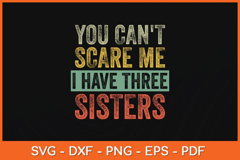You Can't Scare Me I Have Three Sisters Svg Cutting File SVG Helal 
