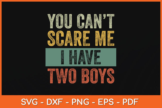 You Can't Scare Me I Have Two Boys Funny Svg Cutting File SVG Helal 