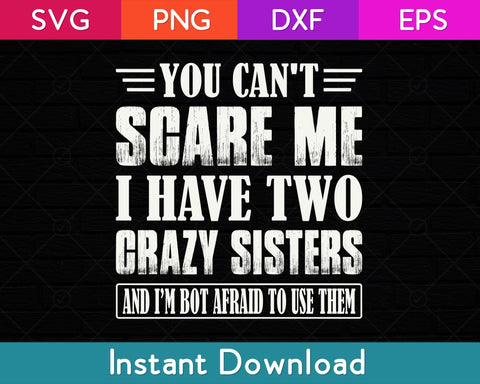 You Can't Scare Me I Have Two Crazy Sisters Svg File SVG artprintfile 
