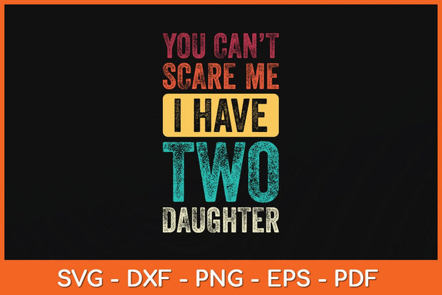 You Can't Scare Me I Have Two Daughters Svg Cutting File SVG Helal 