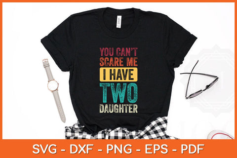 You Can't Scare Me I Have Two Daughters Svg Cutting File SVG Helal 