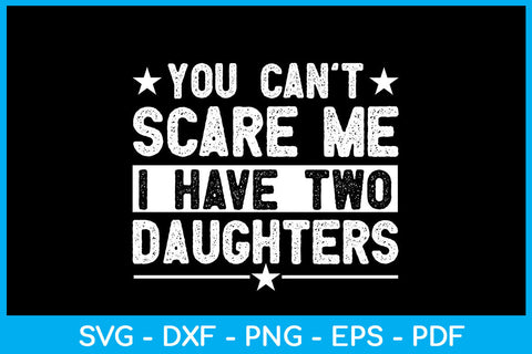 You Can't Scare Me I Have Two Daughters SVG PNG PDF Cut File SVG Creativedesigntee 