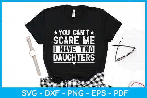 You Can't Scare Me I Have Two Daughters SVG PNG PDF Cut File SVG Creativedesigntee 