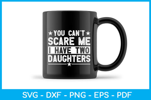 You Can't Scare Me I Have Two Daughters SVG PNG PDF Cut File SVG Creativedesigntee 