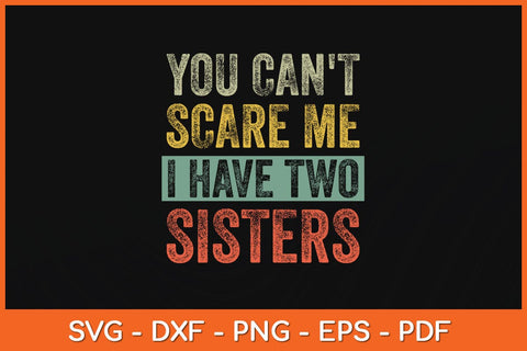 You Can't Scare Me I Have Two Sisters Svg Cutting File SVG Helal 