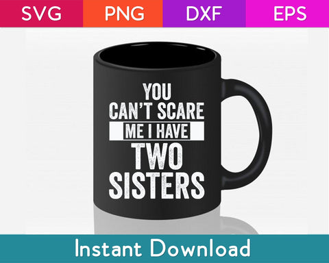 You Can't Scare Me I Have Two Sisters Svg Design SVG artprintfile 