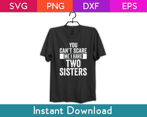 You Can't Scare Me I Have Two Sisters Svg Design SVG artprintfile 