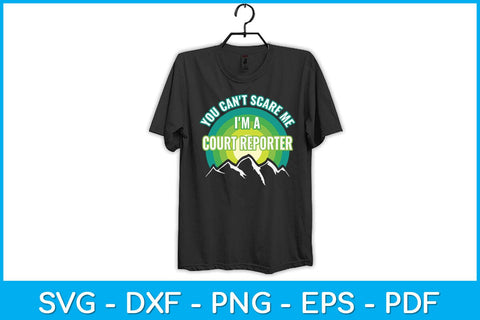 You Can't Scare Me I'm A Court Reporter Svg Design SVG artprintfile 