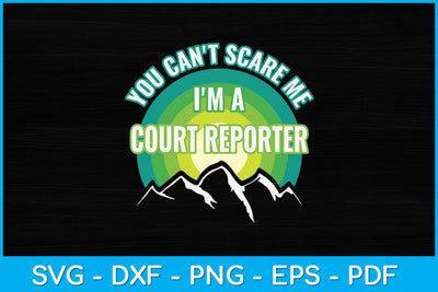 You Can't Scare Me I'm A Court Reporter Svg Design SVG artprintfile 