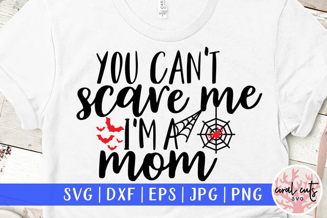 You Can't Scare Me I'M A Mom – Halloween SVG EPS DXF PNG Cutting Files SVG CoralCutsSVG 