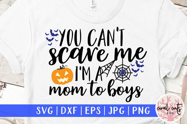 You Can't Scare Me I'M A Mom To Boys – Halloween SVG EPS DXF PNG Cutting Files SVG CoralCutsSVG 