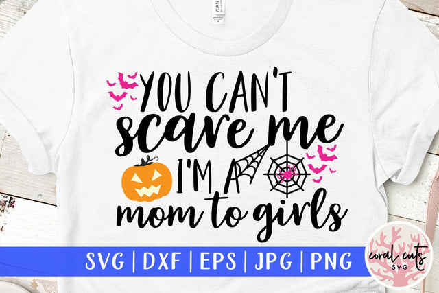 You Can't Scare Me I'M A Mom To Girls – Halloween SVG EPS DXF PNG Cutting Files SVG CoralCutsSVG 