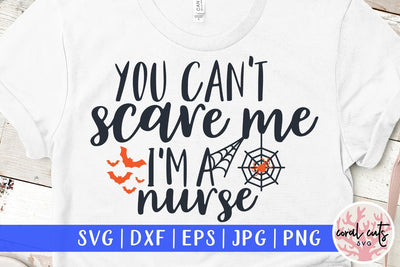 You Can't Scare Me I'M A Nurse – Halloween SVG EPS DXF PNG Cutting Files SVG CoralCutsSVG 