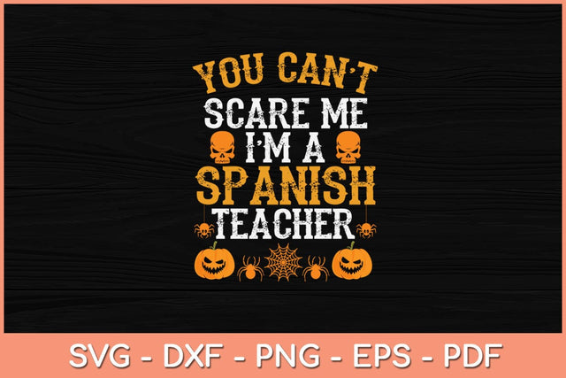 You Can't Scare Me I'm a Spanish Teacher Halloween Svg Design SVG artprintfile 