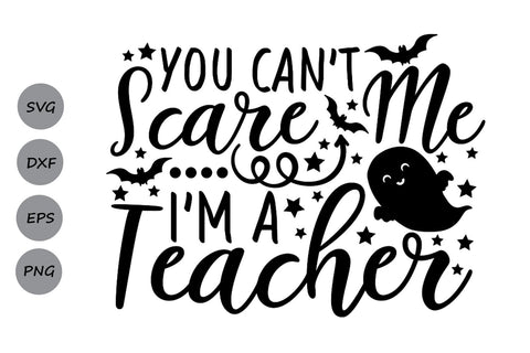 You Can't scare Me I'm A Teacher| Halloween SVG Cutting Files SVG CosmosFineArt 