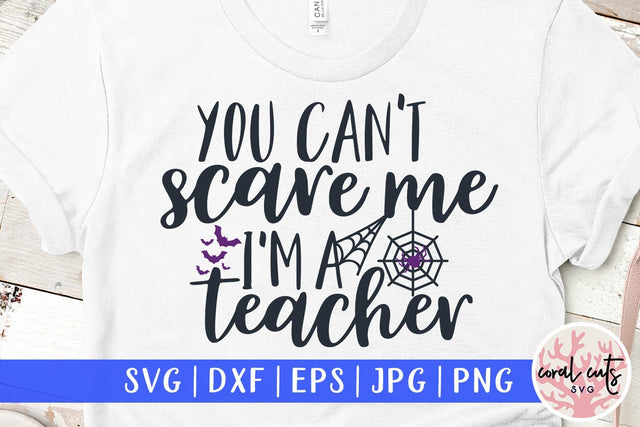 You Can't Scare Me I'M A Teacher – Halloween SVG EPS DXF PNG Cutting Files SVG CoralCutsSVG 