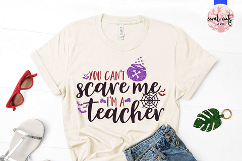 You Can't Scare Me I'm A Teacher – Halloween SVG EPS DXF PNG Cutting Files SVG CoralCutsSVG 