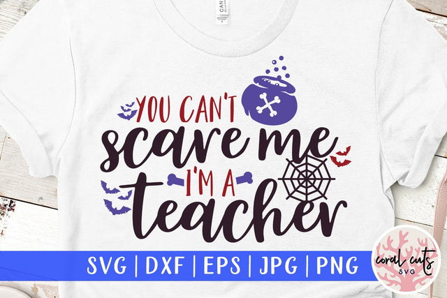 You Can't Scare Me I'm A Teacher – Halloween SVG EPS DXF PNG Cutting Files SVG CoralCutsSVG 