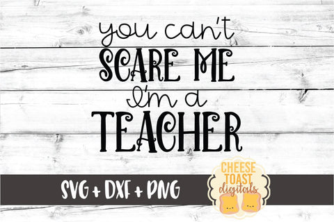 You Can't Scare Me I'm A Teacher - Halloween SVG PNG DXF Cut Files SVG Cheese Toast Digitals 