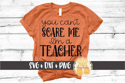 You Can't Scare Me I'm A Teacher - Halloween SVG PNG DXF Cut Files SVG Cheese Toast Digitals 