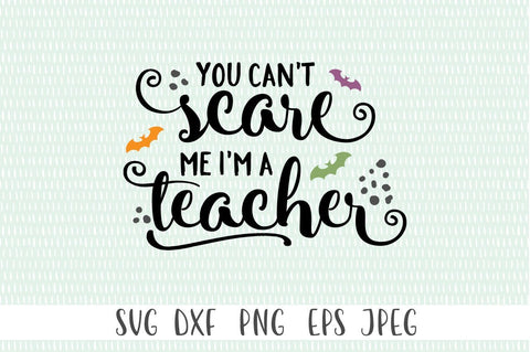 You Can't Scare Me, I'm a Teacher Halloween SVG SVG Simply Cutz 